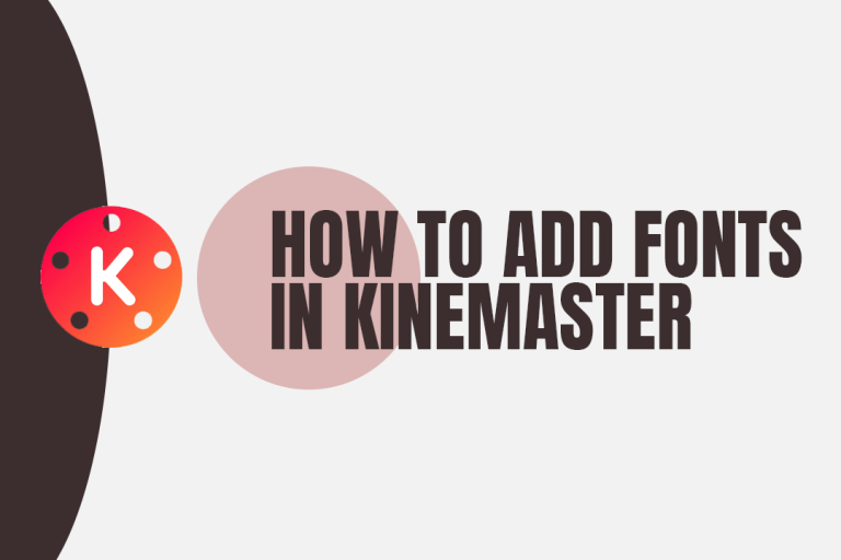 How To Add Fonts In Kinemaster [Quick Tip 2023]