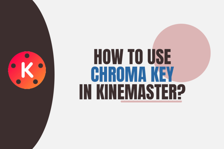 How To Use Chroma Key In Kinemaster? [2023]