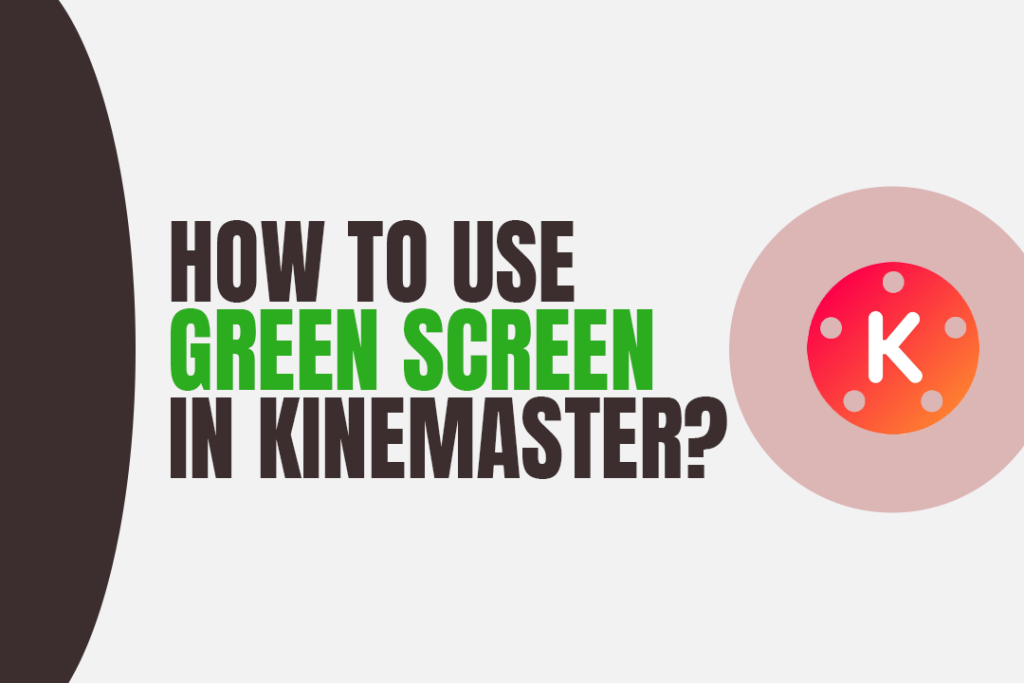 How To Use Green Screen In Kinemaster?